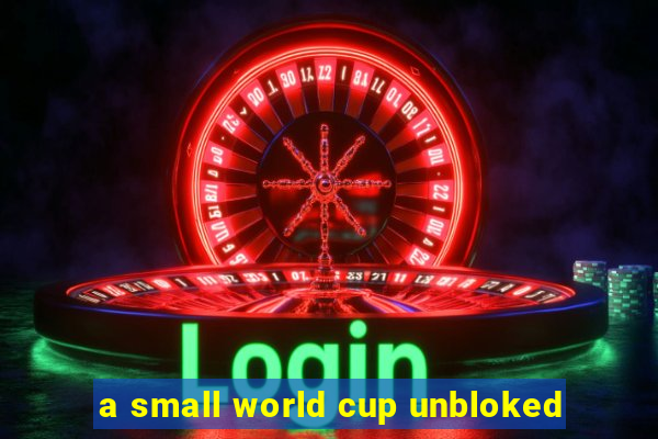 a small world cup unbloked